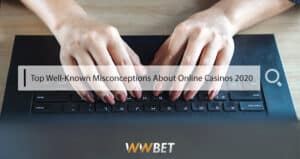 Read more about the article Top Well-Known Misconceptions About Online Casinos 2020